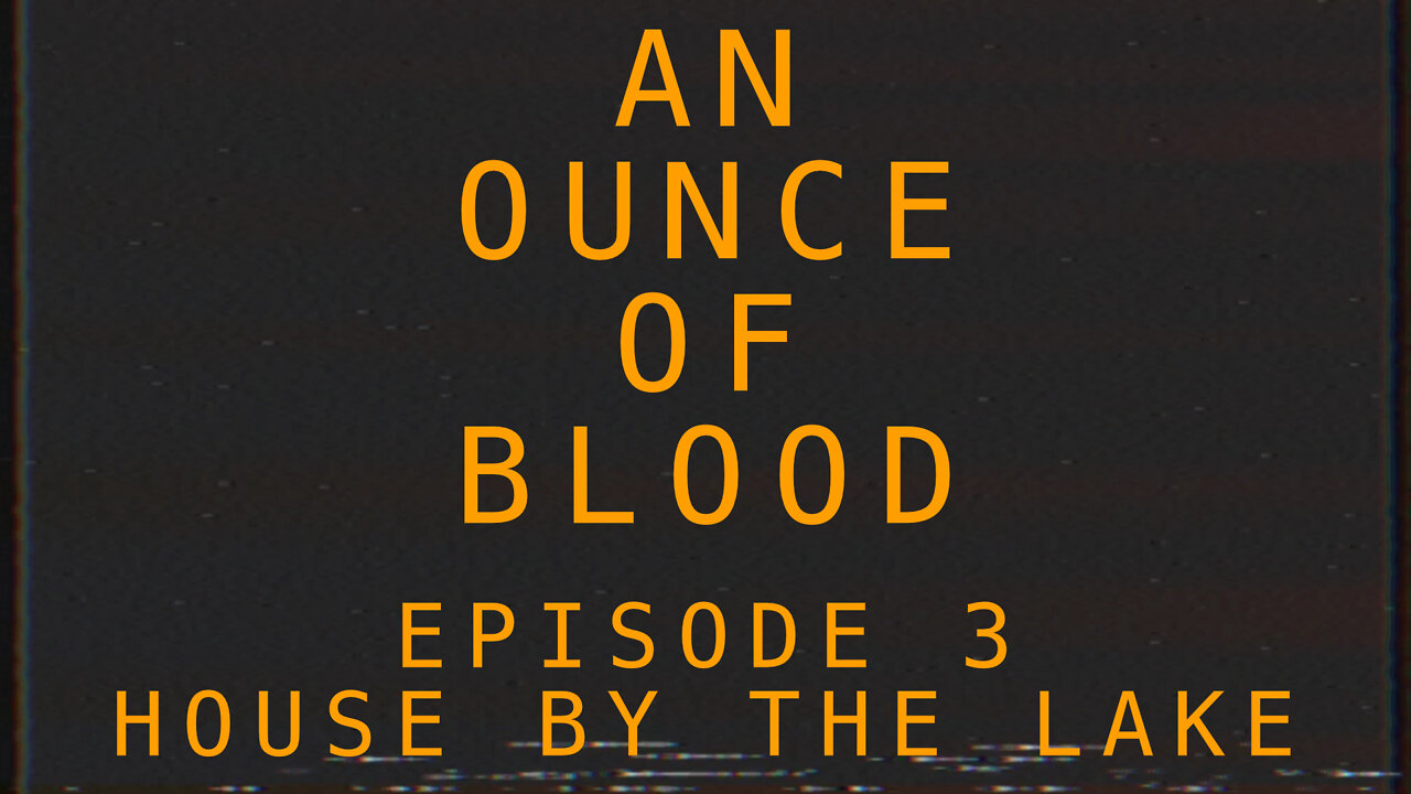 An Ounce of Blood - Episode 3 - House by the Lake