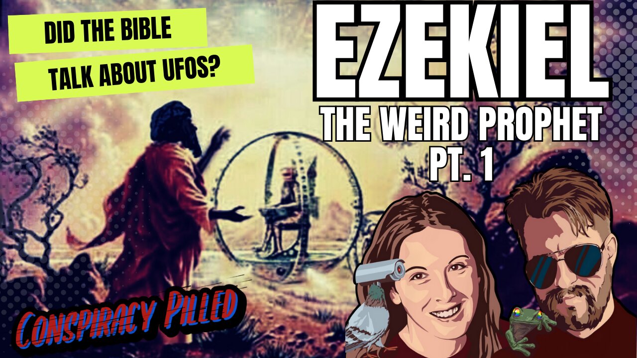 Ezekiel: The Weird Prophet (Pt 1) - Did the Bible Talk About UFOs? - CONSPIRACY PILLED