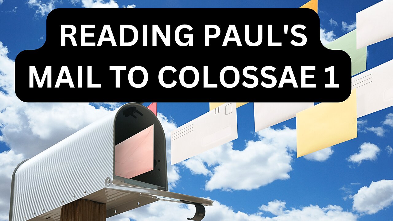 Reading Paul's Mail - Colossians Unpacked