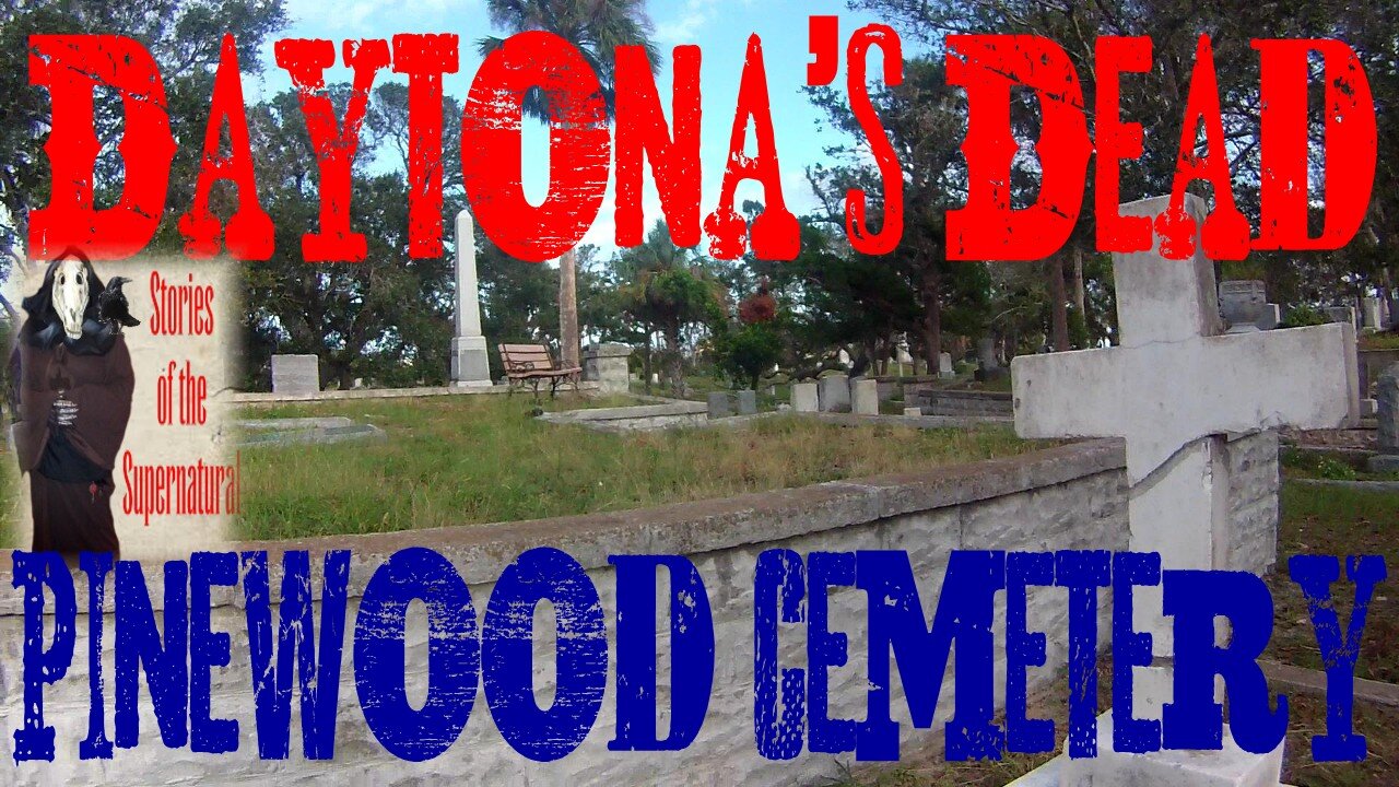 Daytona's Dead | Visit to Pinewood Cemetery | Stories of the Supernatural