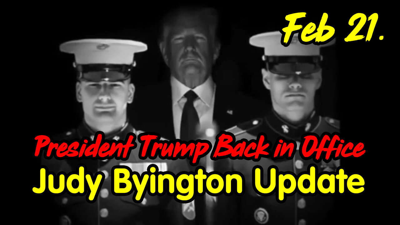 President Trump Back in Office - Judy Byington Update Feb 21.