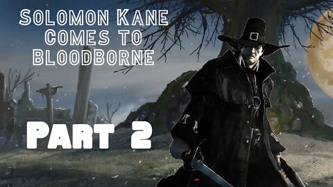 Solomon Kane Comes to Yharnam-Part 2