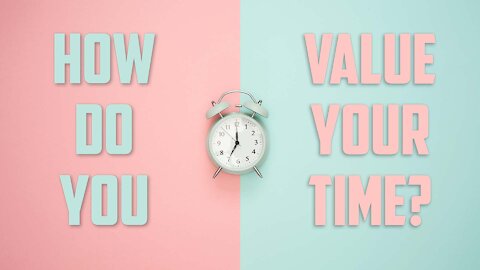 How Do You Value Your Time?