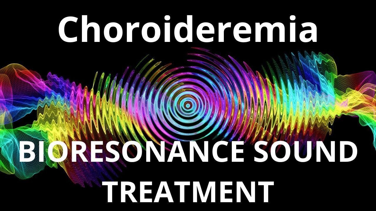 Choroideremia _ Bioresonance Sound Therapy _ Sounds of Nature