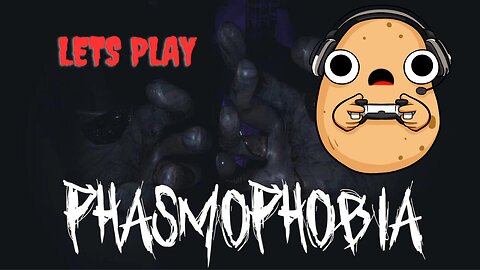 Potater plays Phasmophobia! |