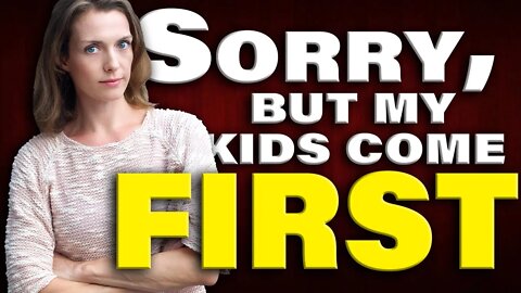 When She Says "My Kids Come First" RUN!!!!