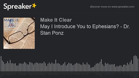 May I Introduce You to Ephesians? - Dr. Stan Ponz