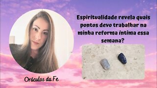 Espiritualidade revela quais pontos devo trabalhar na minha reforma íntima essa semana?