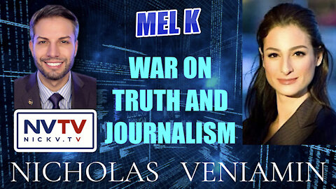 Mel K Discusses War On Truth and Journalism with Nicholas Veniamin