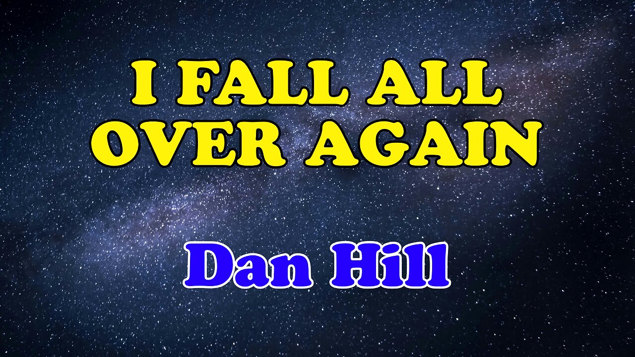 I Fall All Over Again Karaoke Version as Popularized by Dan Hill