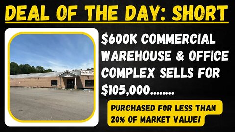 $550,000 COMMERCIAL WAREHOUSE SELLS FOR 105K: DEAL OF THE DAY!