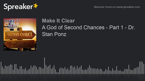 A God of Second Chances - Part 1 - Dr. Stan Ponz