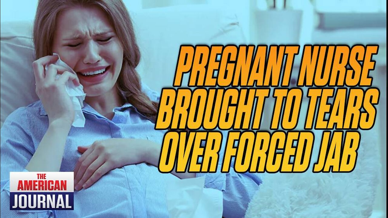 Pregnant Nurse Reduced to Tears Over Forced Vaccine