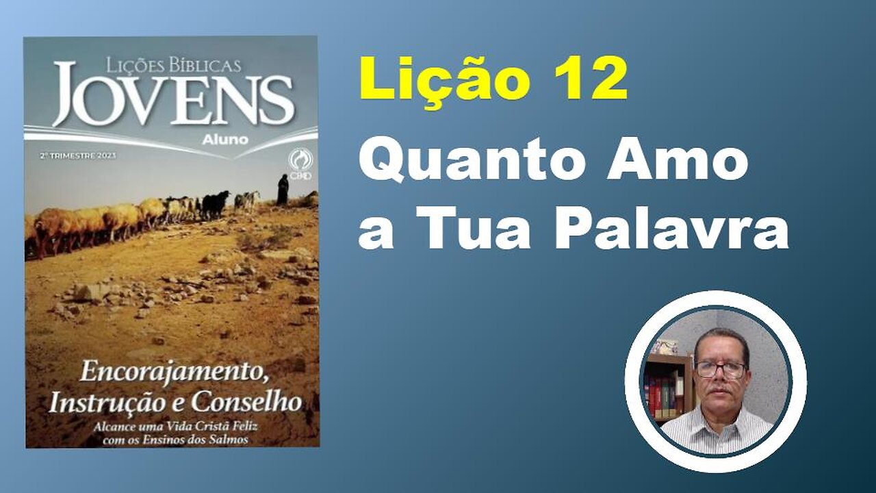 Quanto Amo a tua Palavra - Lição 12 2º Trim. 2023 Jóvens EBD CPAD - Evangelista Fernando Rodrigues