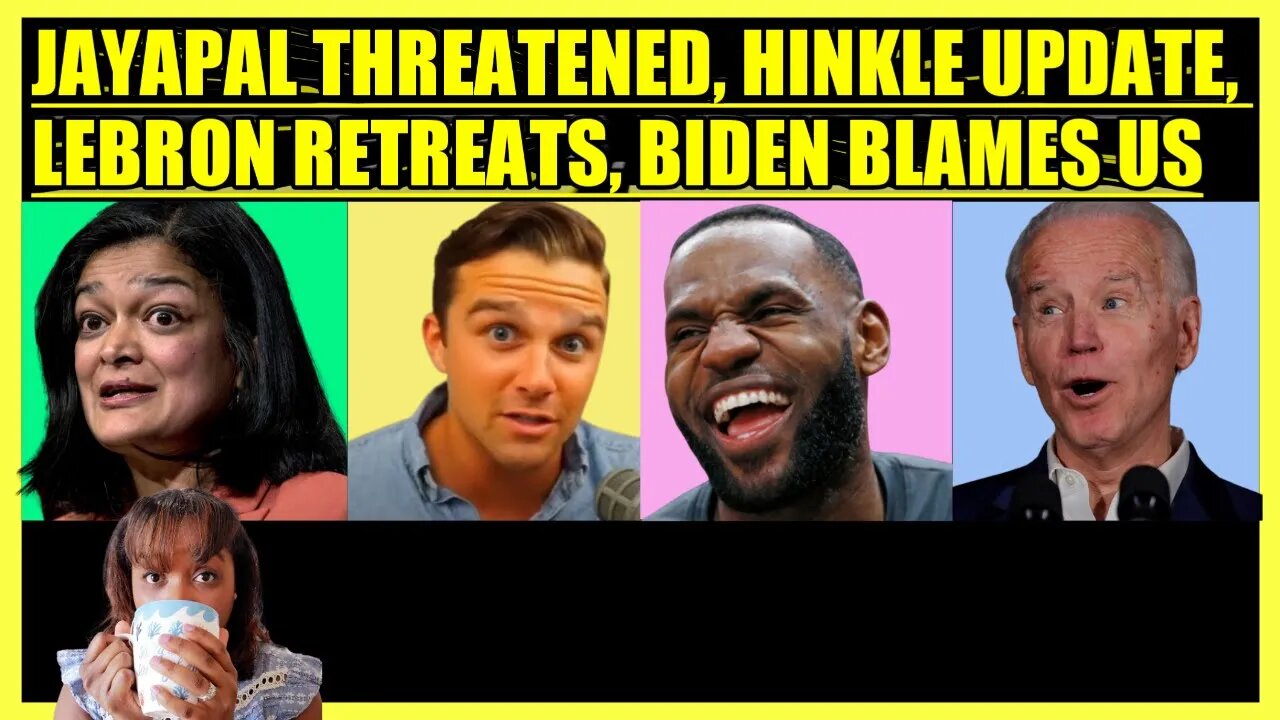 JAYAPAL THREATENED, JACKSON HINKLE UPDATE, LEBRON JAMES RETREATS, BIDEN BLAMES US