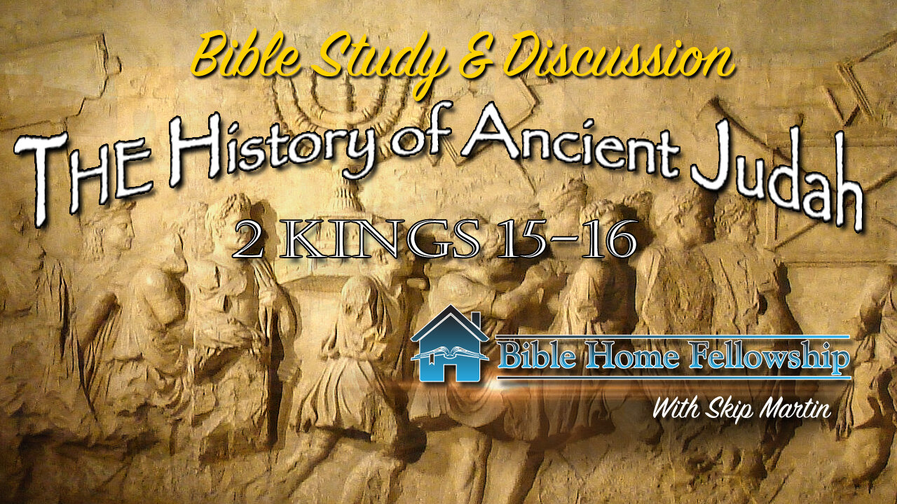 History of Ancient Judah Pt. 1 - 2 Kings 15-16