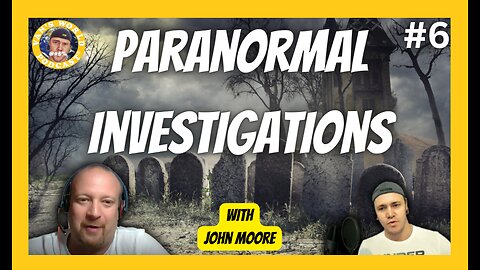 Paranormal Investigations - with John Moore | Episode 6