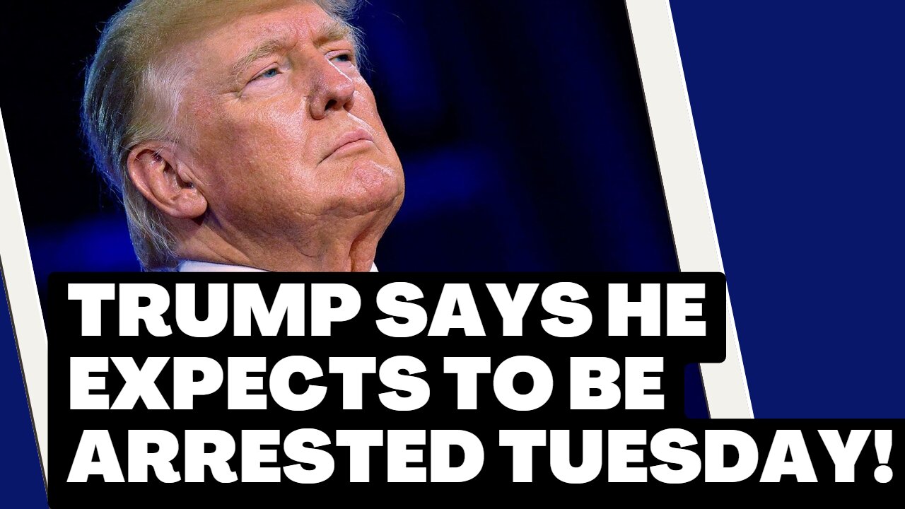 Trump says he expects to be arrested Tuesday!