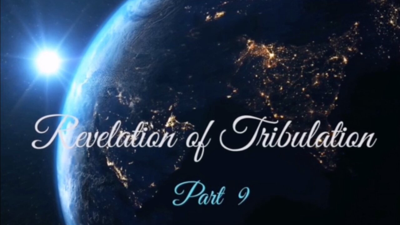 Part 9 Revelation of Tribulation Aug 9, 2020