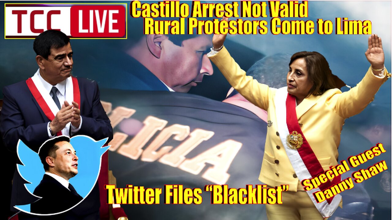 Castillo Arrest Not Valid, Rural Protestors Come to Lima, Denounce Coup, Twitter Files 'Blacklist'