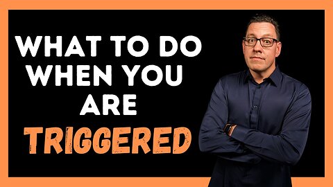 What to Do When You Are TRIGGERED?