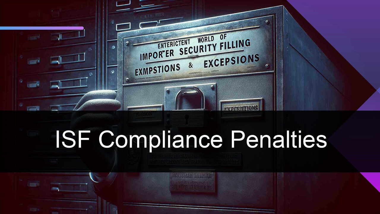 Understanding ISF Consequences: Penalty for Incorrect Importer Details