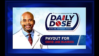 Daily Dose: ‘Payout for COVID Jab Injuries' with Dr. Peterson Pierre