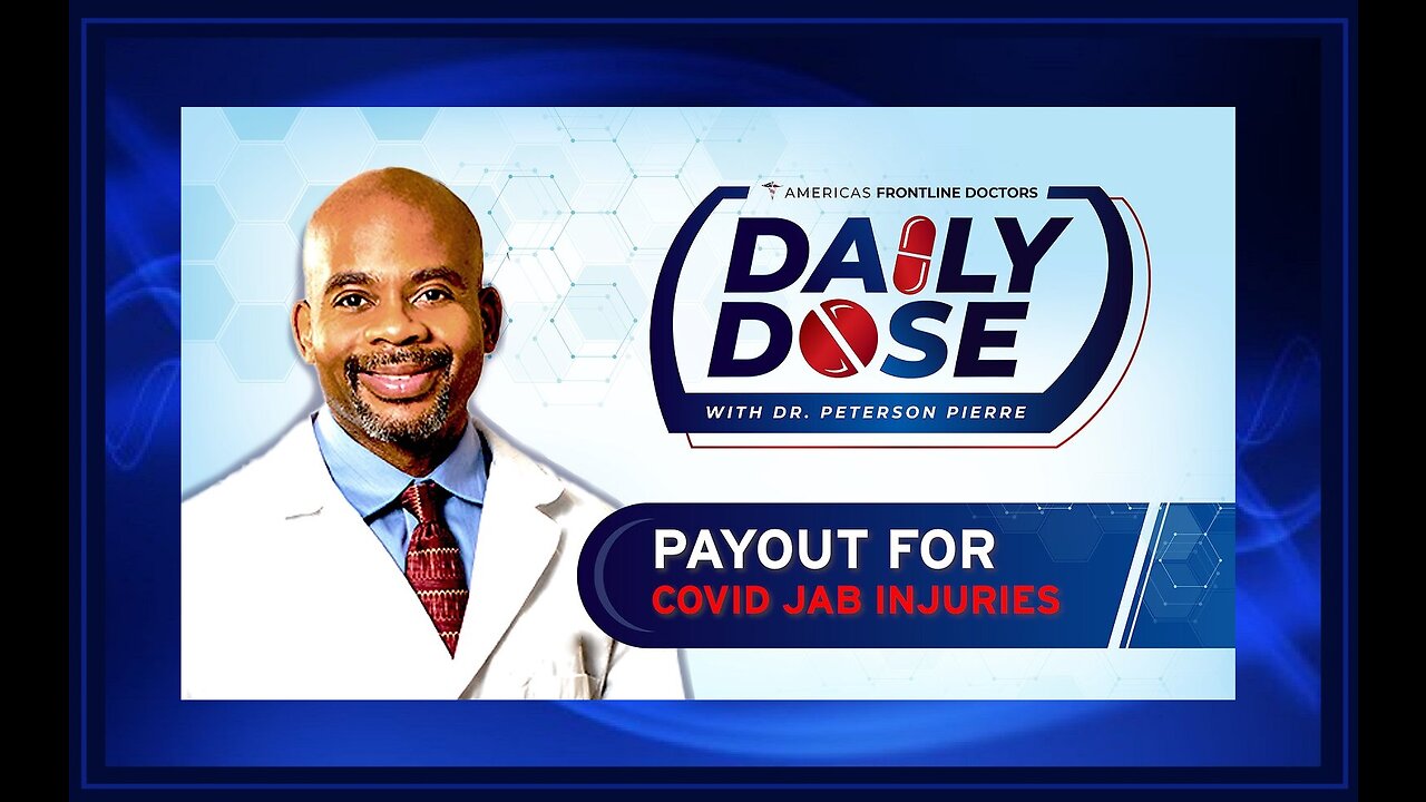 Daily Dose: ‘Payout for COVID Jab Injuries' with Dr. Peterson Pierre