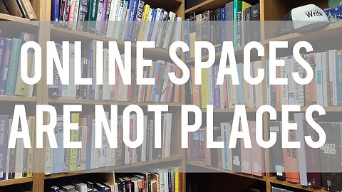 Online spaces are not places