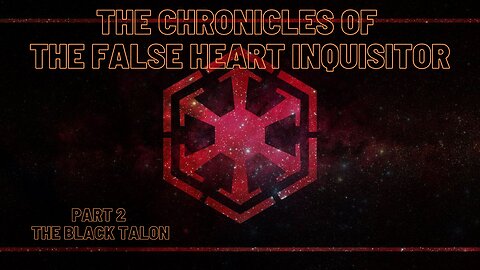 The Chronicles of The False Heart Inquisitor - Part 2 The Black Talon