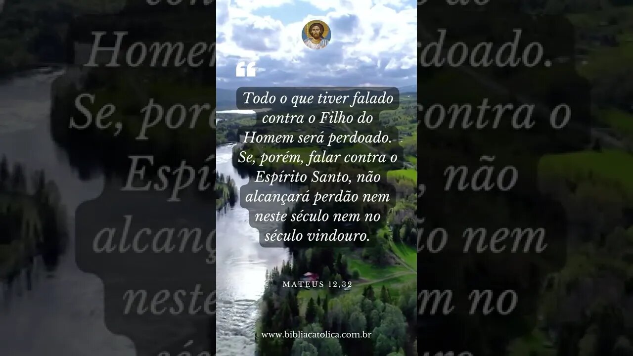 Mateus 12,32 - Todo o que tiver falado contra o Filho do Homem será perdoado. Se, porém, falar...