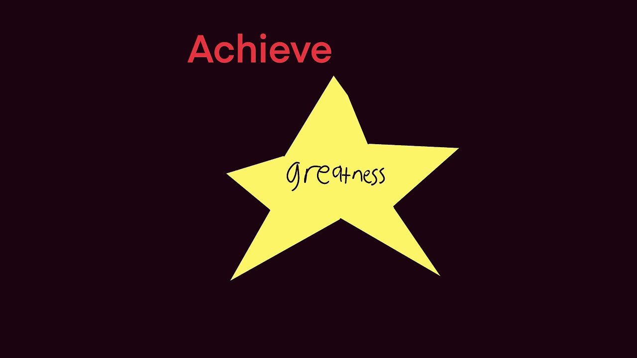 Achieve greatness