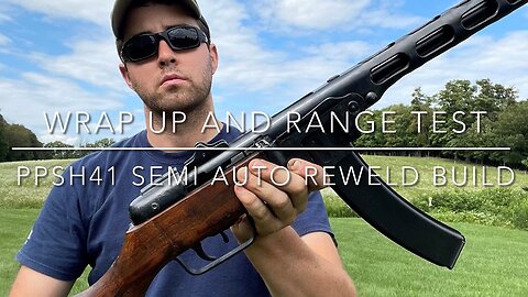 PPSh41 Semi Auto Reweld Build - Wrap Up and Range Test