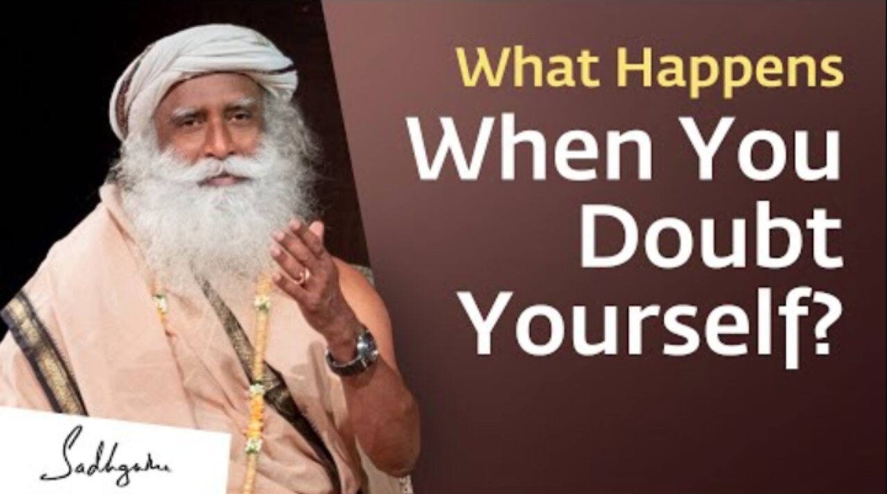 What Happens When You Doubt Yourself? | Sadhguru Answers