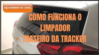 Limpador traseiro do Novo Tracker, como usar da maneira correta!