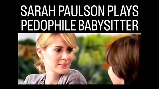 SARAH PAULSON PLAYS PEDOPHILE BABYSITTER