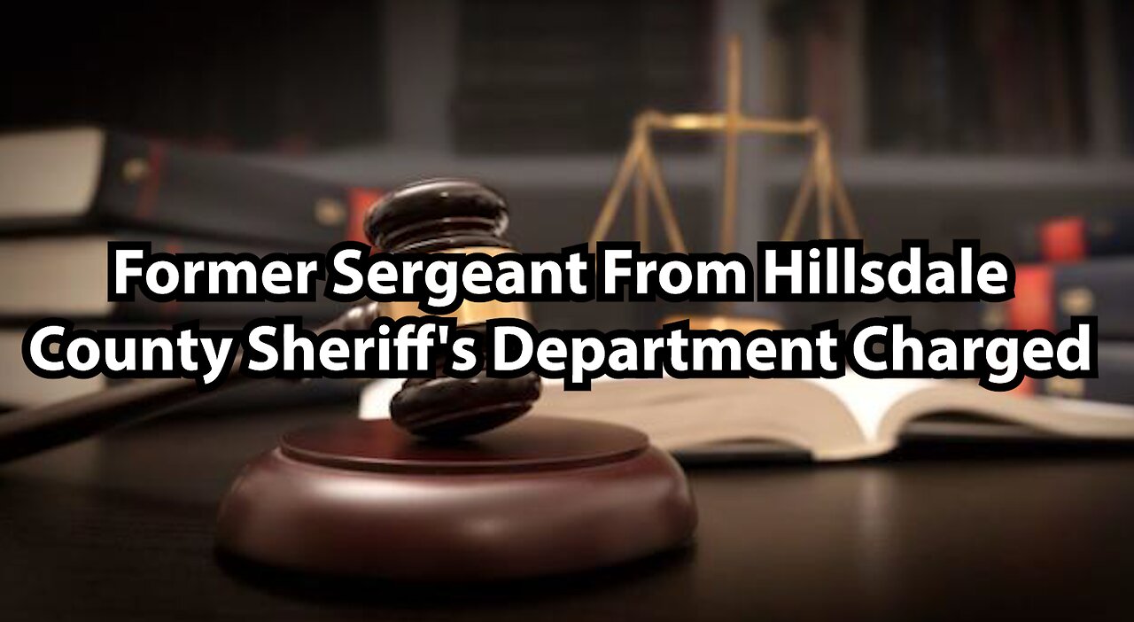 Former Sergeant From Hillsdale County Sheriff's Department Charged