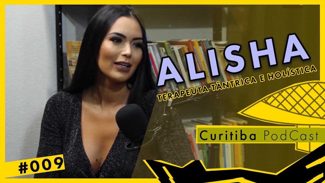 ALISHA - [TERAPEUTA TÂNTRICA] - Curitiba PodCast #009