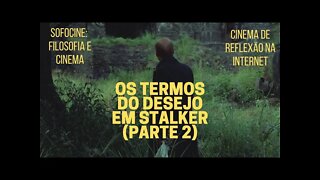 Sofocine: Filosofia e Cinema − Os termos do desejo em STALKER (parte 2)