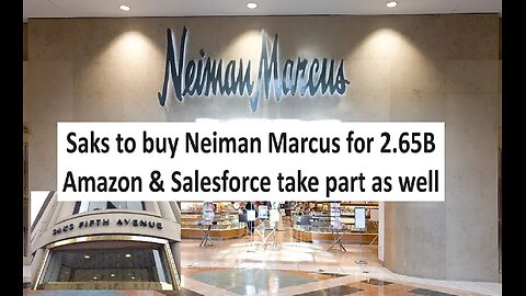 Saks to buy Neiman Marcus for 2.65 Billion; Amazon and Salesforce part owners