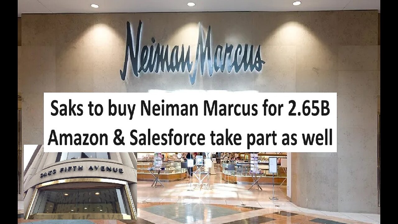 Saks to buy Neiman Marcus for 2.65 Billion; Amazon and Salesforce part owners