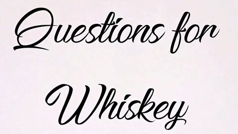 Ep 10- A Sip of Whiskey- Questions for Whiskey