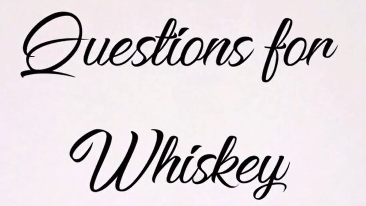 Ep 10- A Sip of Whiskey- Questions for Whiskey