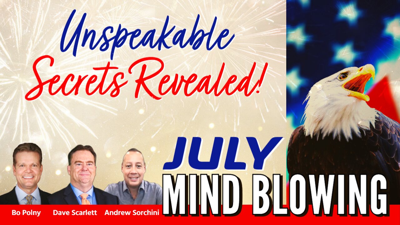 JULY Unspeakable SECRETS Revealed! Bo Polny, Andrew Sorchini, Dave Scarlett