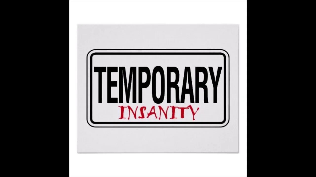 Temporary Insanity