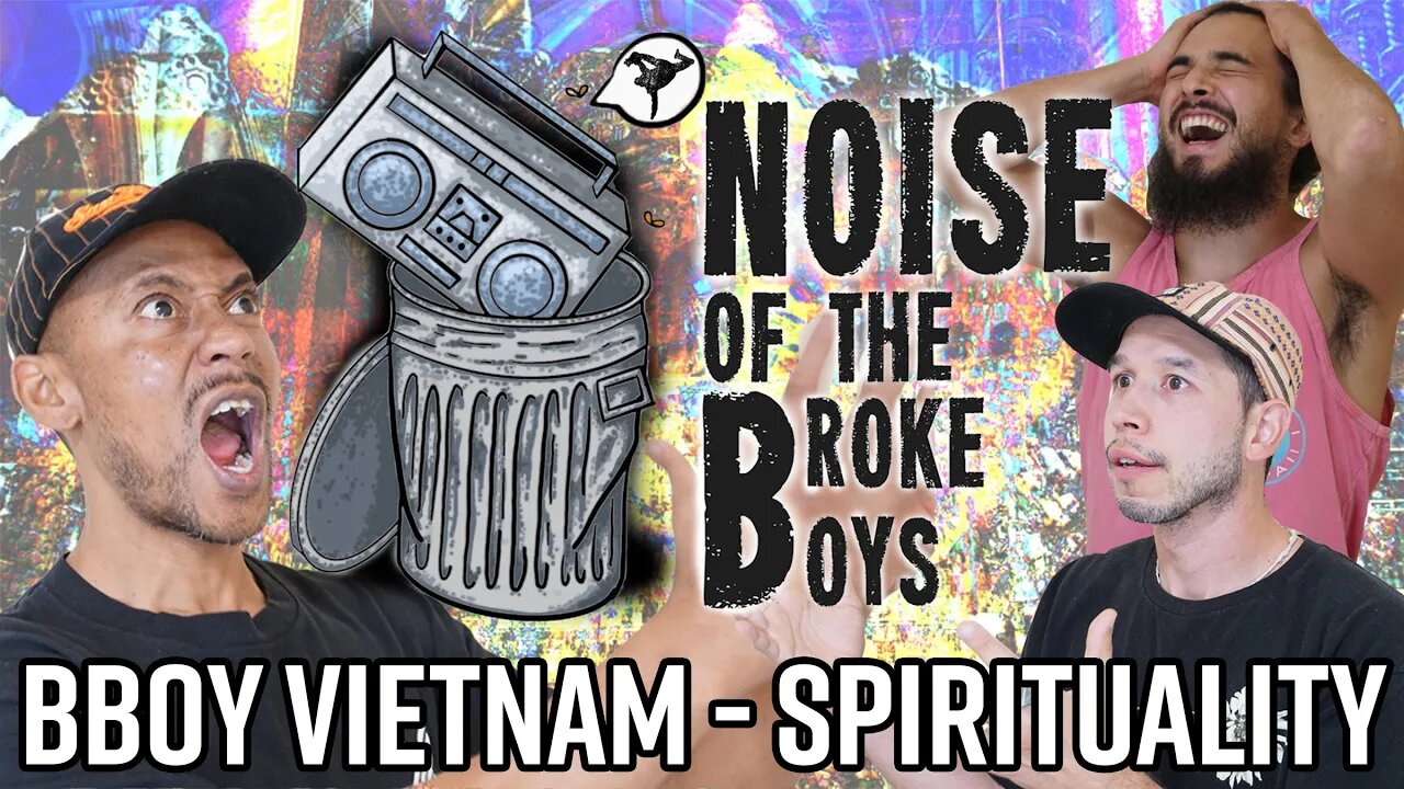 FINDING SPIRITUALITY - NOISE OF THE BROKE BOYS W/ BBOY VIETNAM