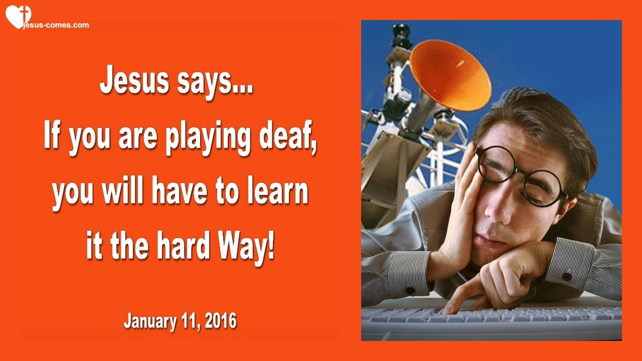 Jan 11, 2016 ❤️ Jesus says... If you are playing deaf, you will have to learn it the hard way
