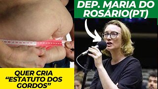 Deputados pretende pôr em votação o “Estatuto dos Gordos”; a proposta é da dep Maria do Rosário(PT)
