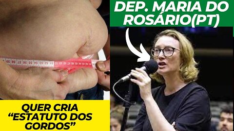 Deputados pretende pôr em votação o “Estatuto dos Gordos”; a proposta é da dep Maria do Rosário(PT)