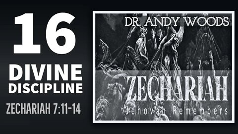 Zechariah Sermon Series 16. Divine Discipline. Zechariah 7:11-14. Dr. Andrew Woods